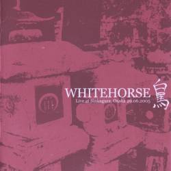 Whitehorse : Live at Sinkagura, Osaka 29.06.2005 Whitehorse : Live at Sinkagura, Osaka 29.06.2005